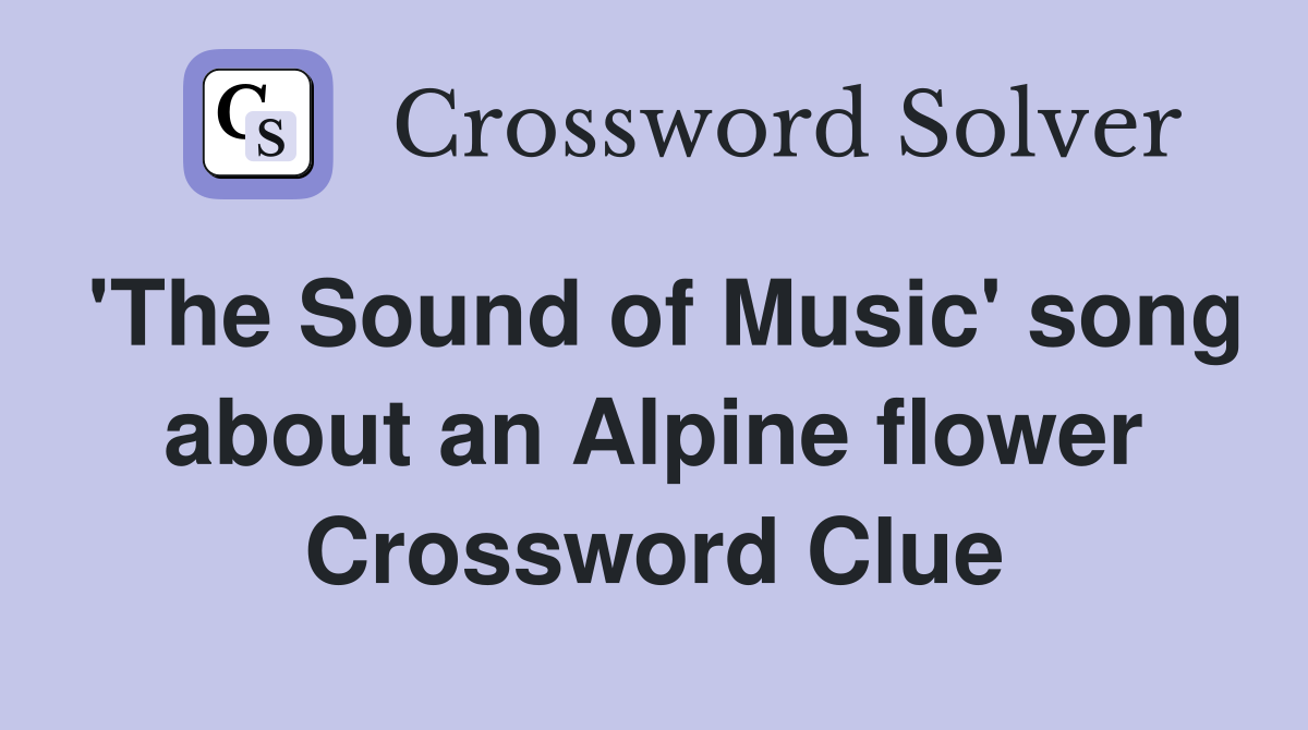'The Sound of Music' song about an Alpine flower Crossword Clue