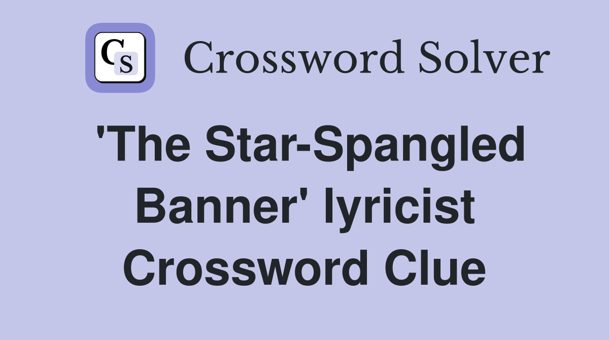 'The Star-Spangled Banner' lyricist Crossword Clue