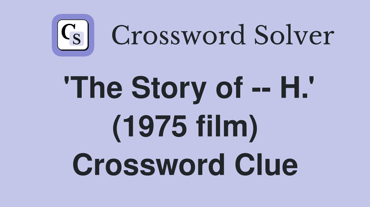 'The Story of -- H.' (1975 film) Crossword Clue