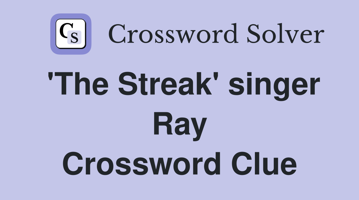 'The Streak' singer Ray Crossword Clue