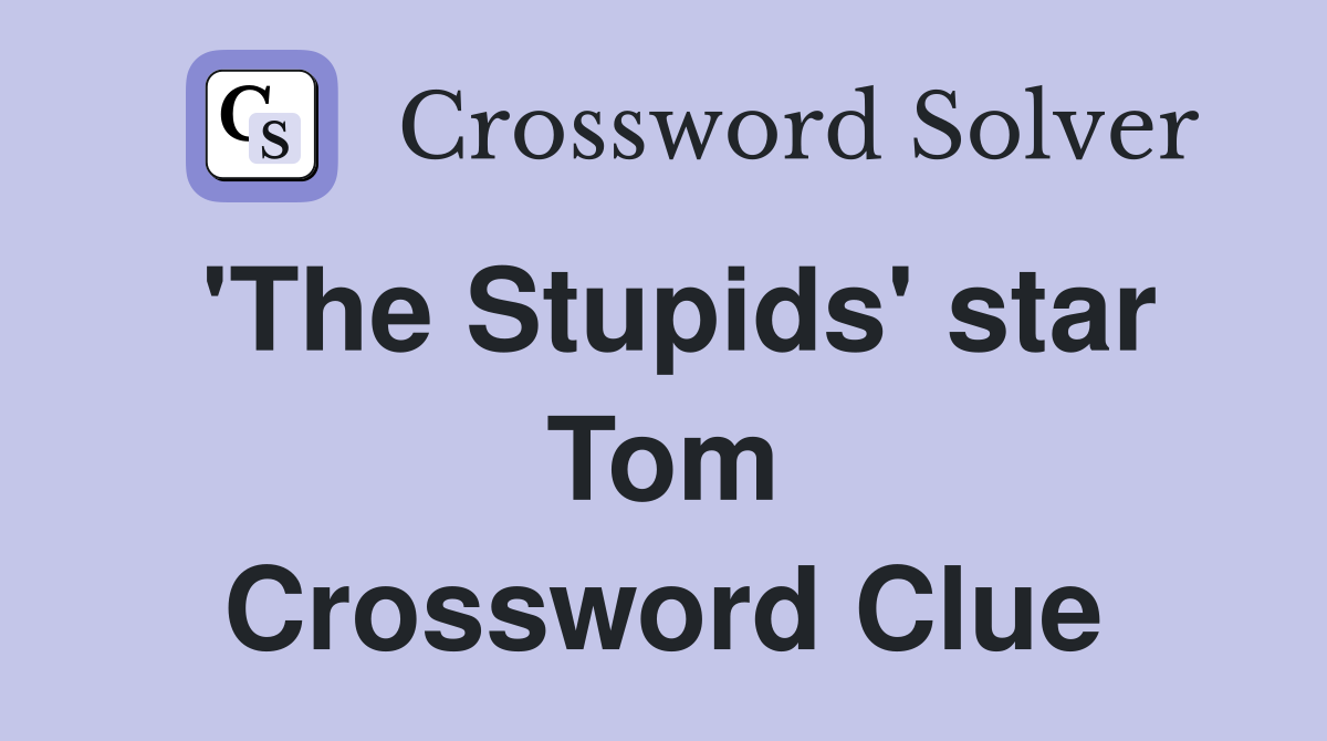 'The Stupids' star Tom Crossword Clue
