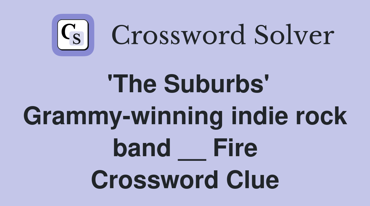 'The Suburbs' Grammy-winning indie rock band __ Fire Crossword Clue