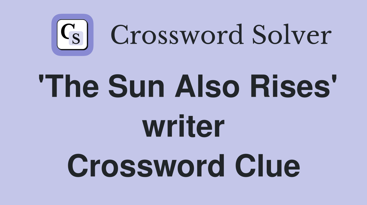 'The Sun Also Rises' writer Crossword Clue