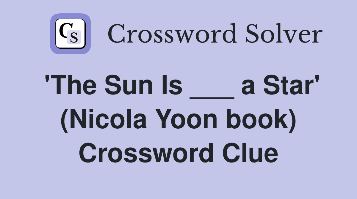 'The Sun Is ___ a Star' (Nicola Yoon book) Crossword Clue