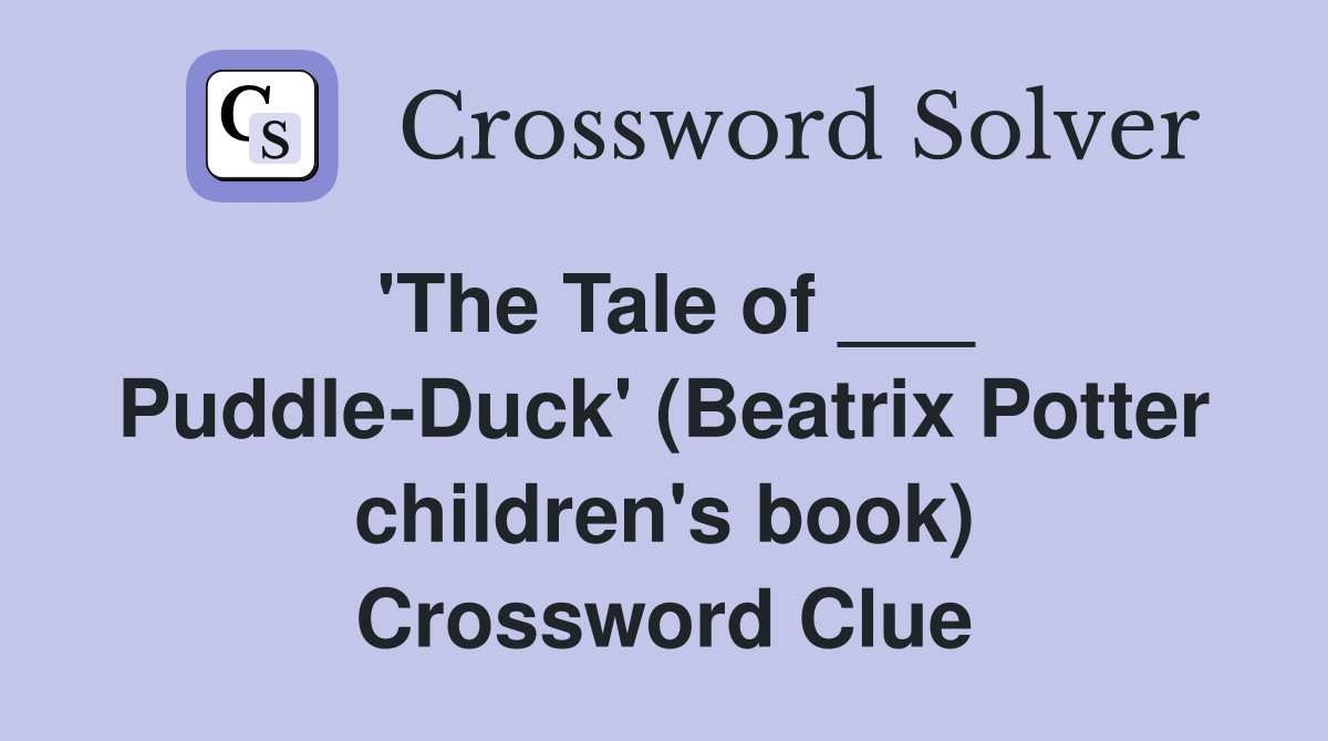 'The Tale of ___ Puddle-Duck' (Beatrix Potter children's book) Crossword Clue