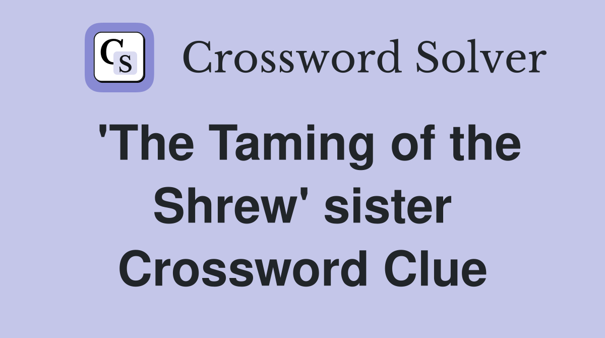 'The Taming of the Shrew' sister Crossword Clue