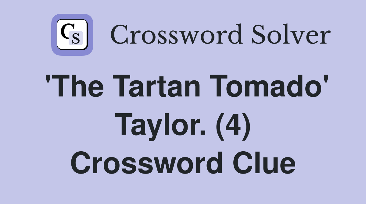 'The Tartan Tomado' Taylor. (4) Crossword Clue