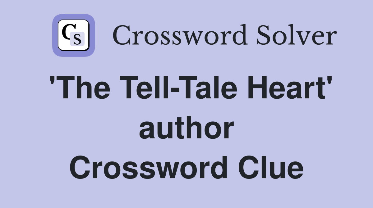'The Tell-Tale Heart' author Crossword Clue