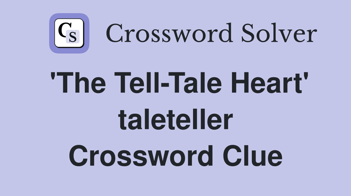 'The Tell-Tale Heart' taleteller Crossword Clue