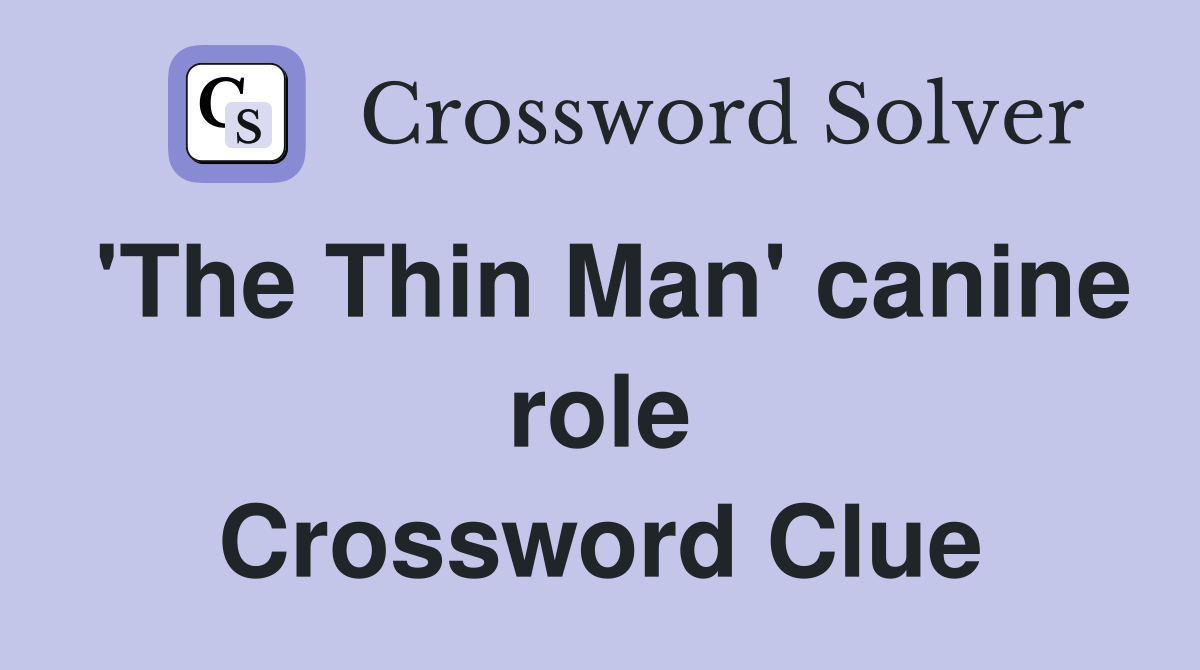 'The Thin Man' canine role Crossword Clue