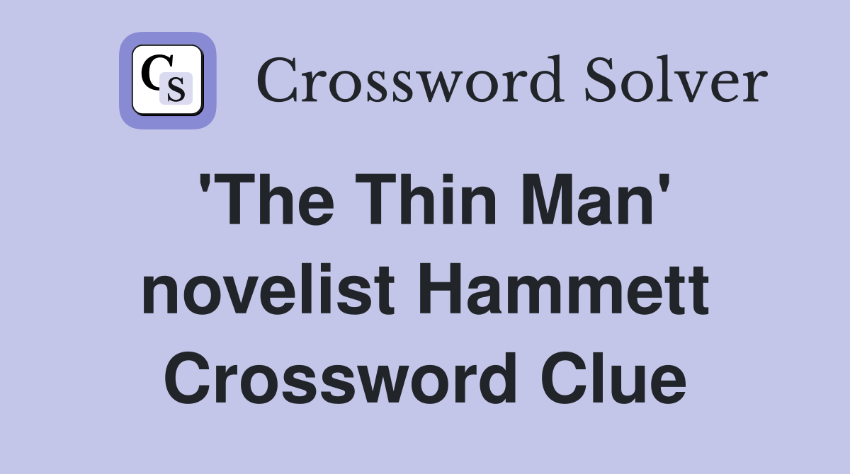 'The Thin Man' novelist Hammett Crossword Clue