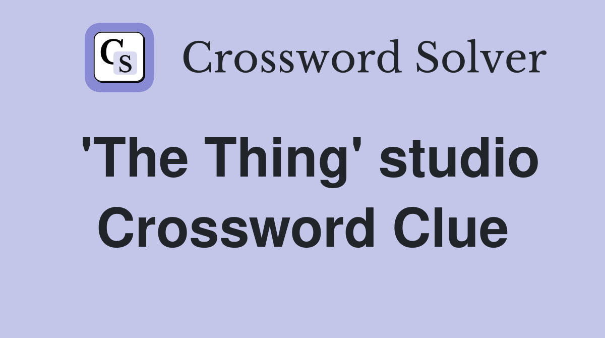 'The Thing' studio Crossword Clue