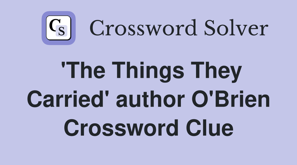 'The Things They Carried' author O'Brien Crossword Clue