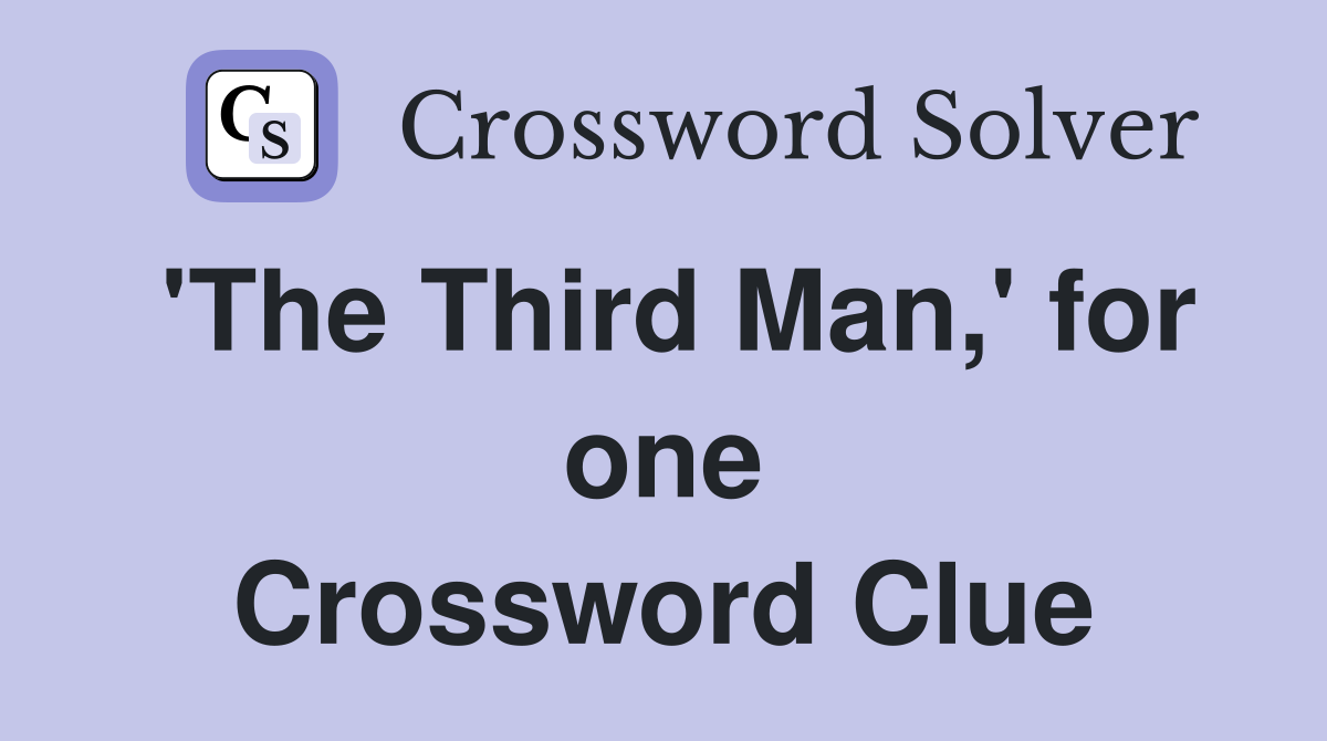 'The Third Man,' for one Crossword Clue