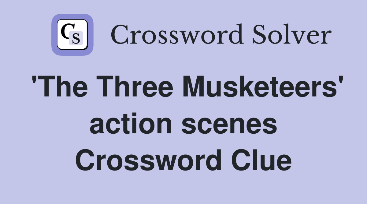 'The Three Musketeers' action scenes Crossword Clue