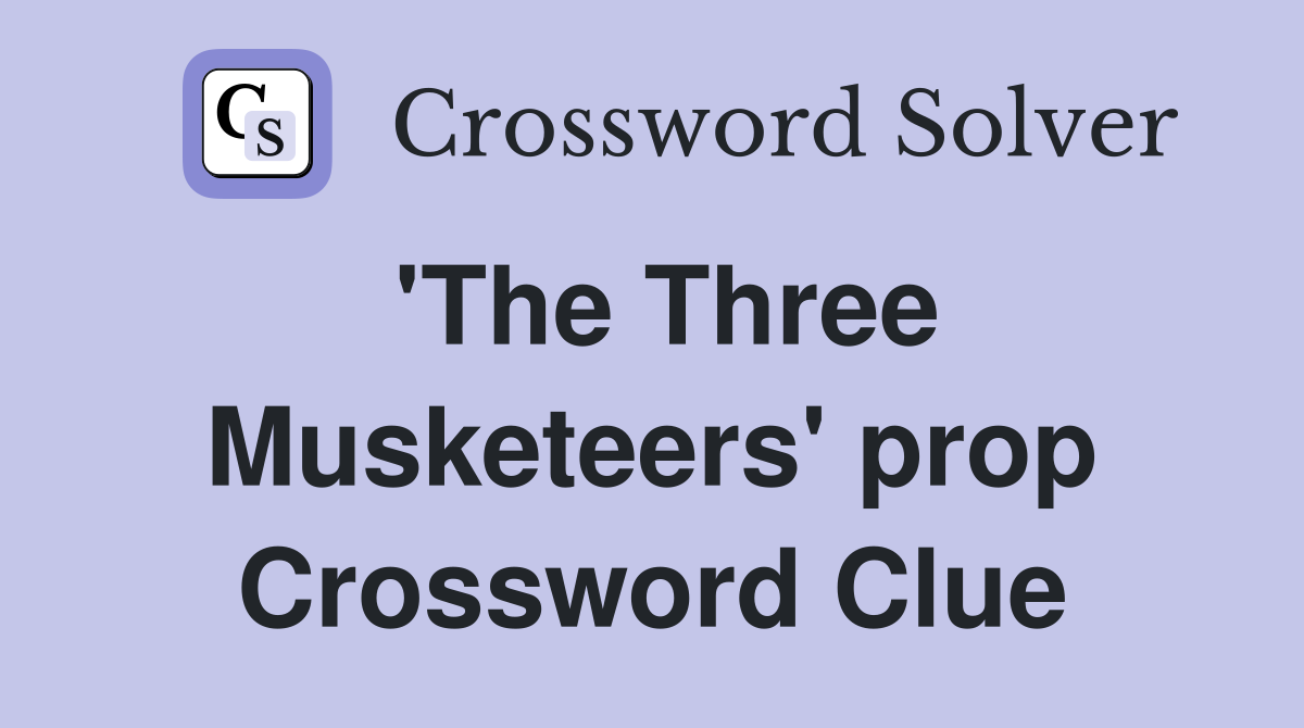 'The Three Musketeers' prop Crossword Clue