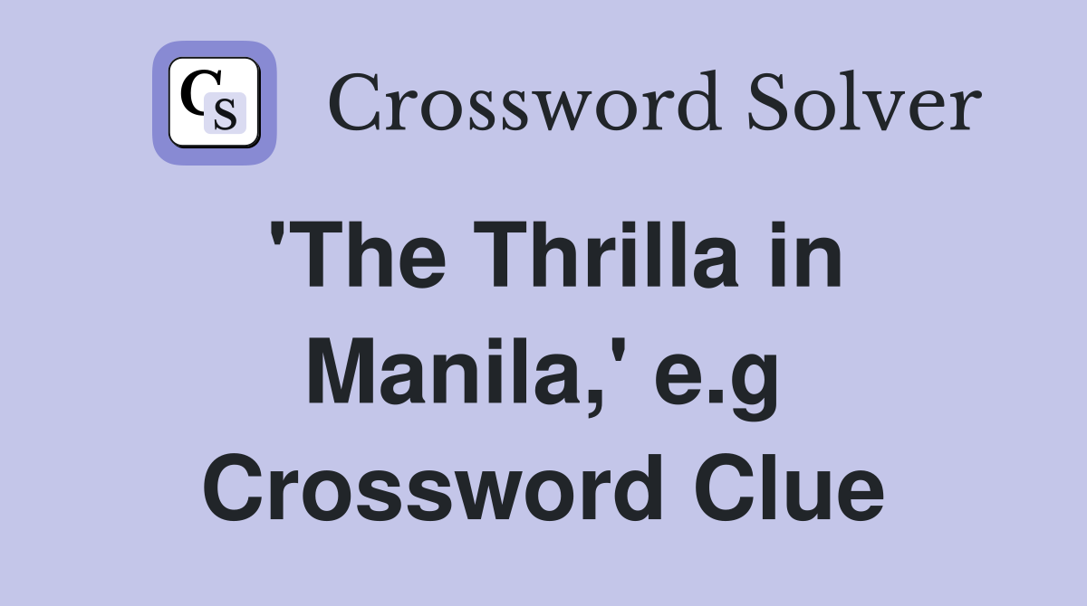 'The Thrilla in Manila,' e.g Crossword Clue