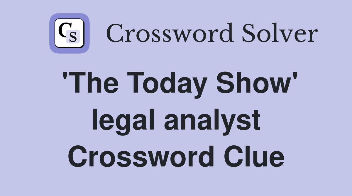 'The Today Show' legal analyst Crossword Clue