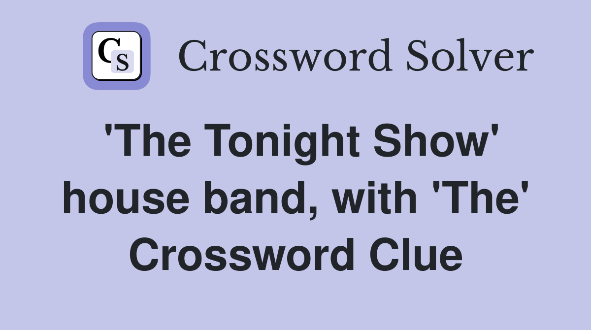 'The Tonight Show' house band, with 'The' Crossword Clue