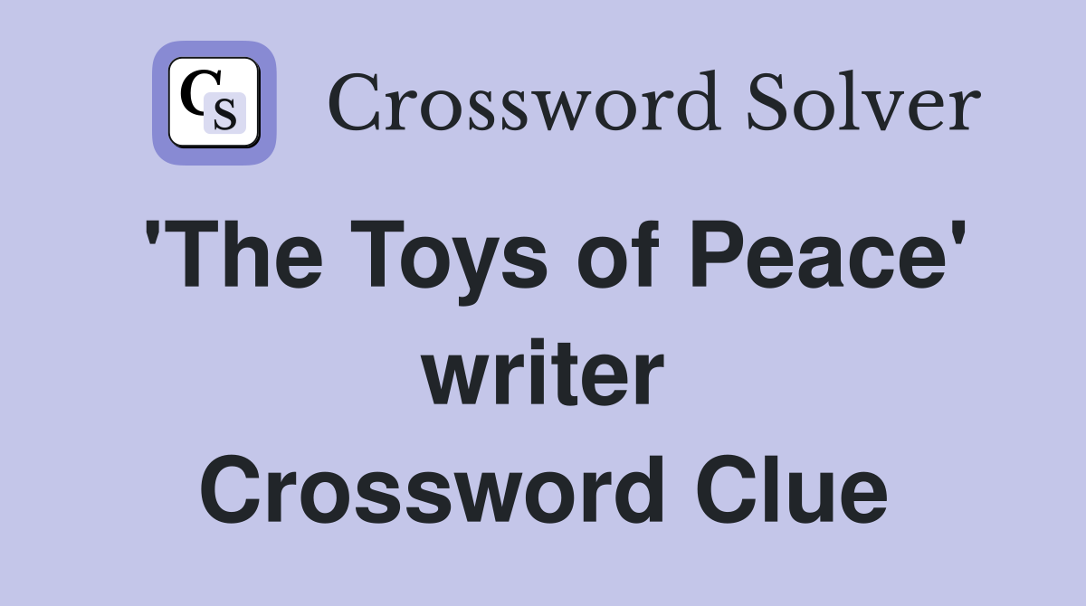 'The Toys of Peace' writer Crossword Clue