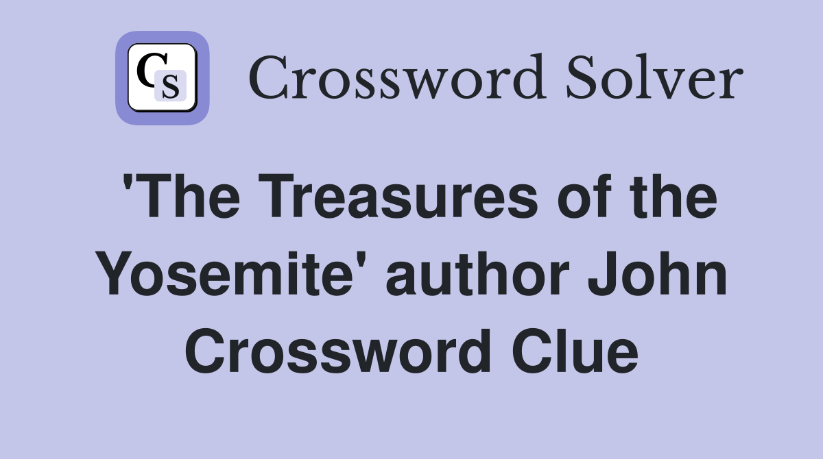 'The Treasures of the Yosemite' author John Crossword Clue