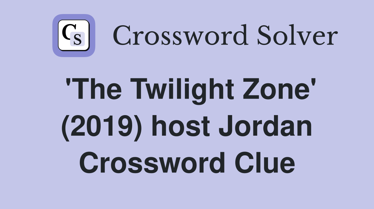 'The Twilight Zone' (2019) host Jordan Crossword Clue