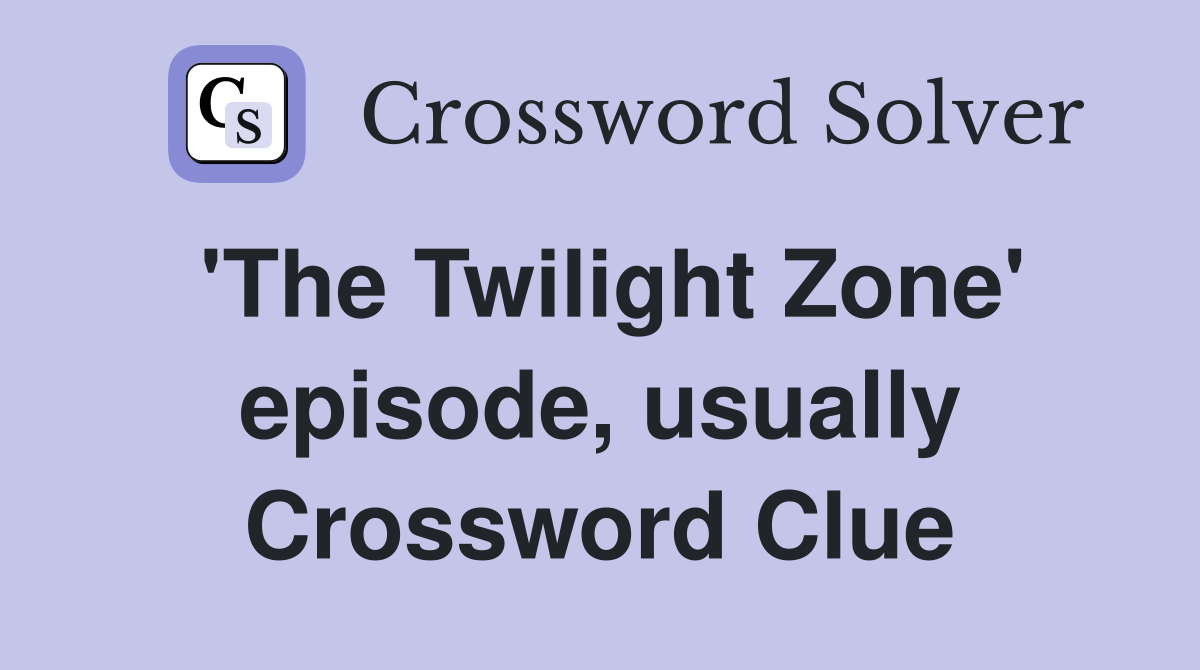 'The Twilight Zone' episode, usually Crossword Clue