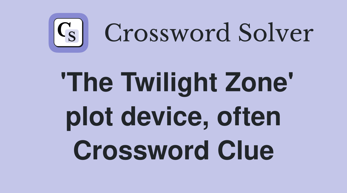 'The Twilight Zone' plot device, often Crossword Clue