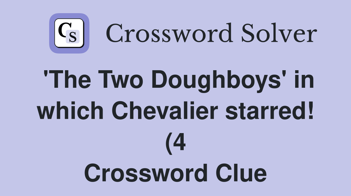 #39 The Two Doughboys #39 in which Chevalier starred (4) Crossword Clue #39 The Two Doughboys #39 in which Chevalier starred (4) Crossword Clue