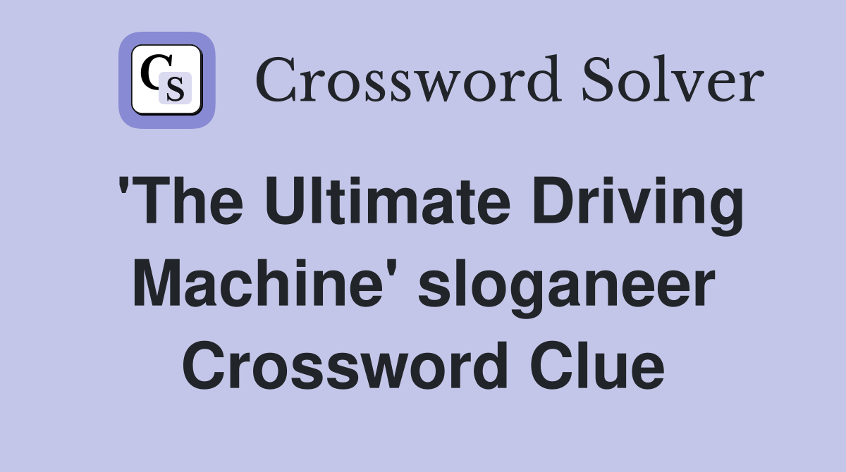 'The Ultimate Driving Machine' sloganeer Crossword Clue