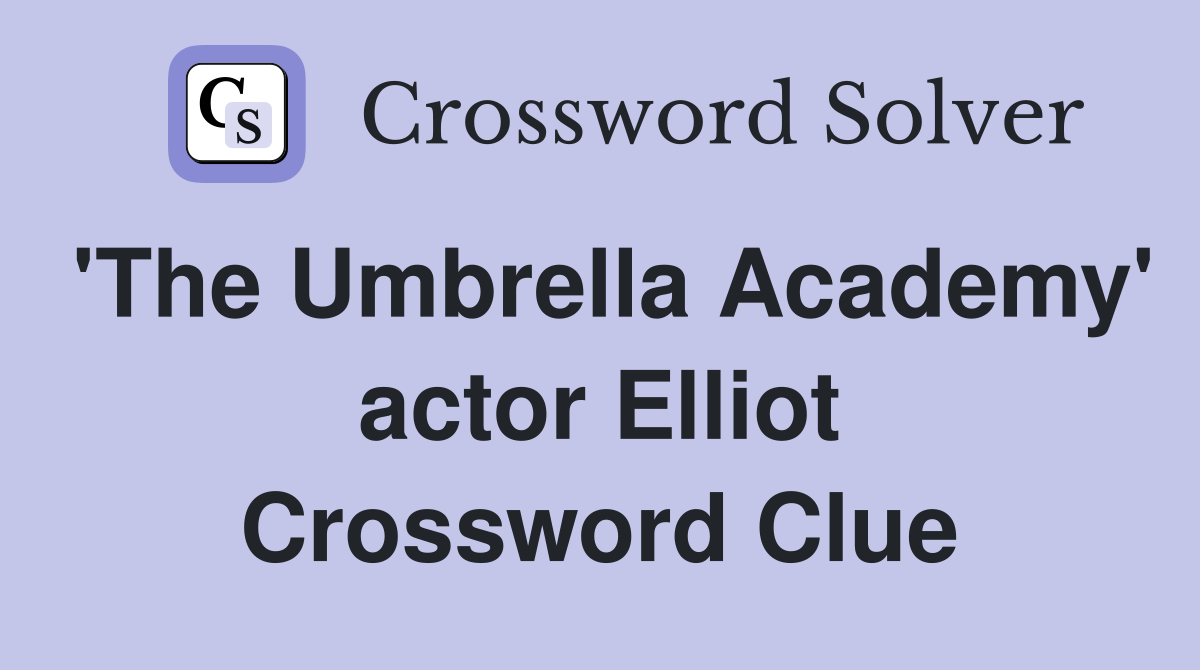 'The Umbrella Academy' actor Elliot Crossword Clue