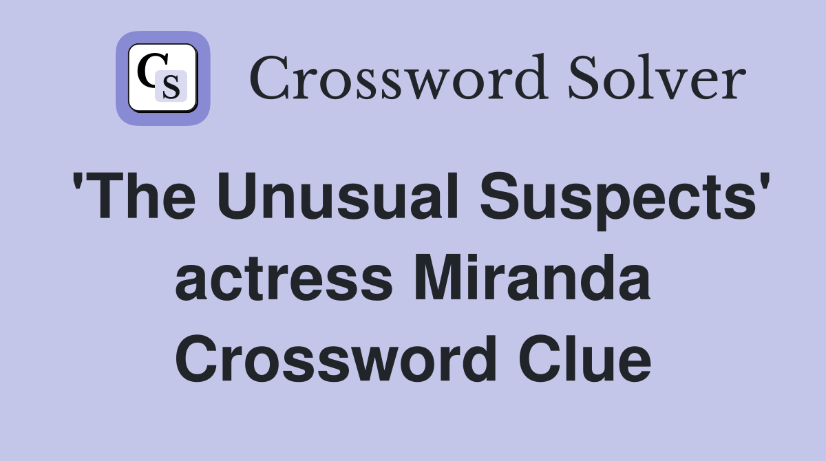 'The Unusual Suspects' actress Miranda Crossword Clue