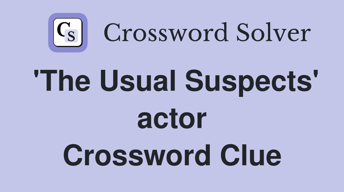 'The Usual Suspects' actor Crossword Clue