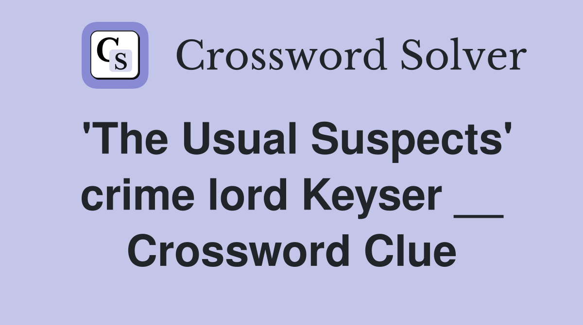 'The Usual Suspects' crime lord Keyser __ Crossword Clue