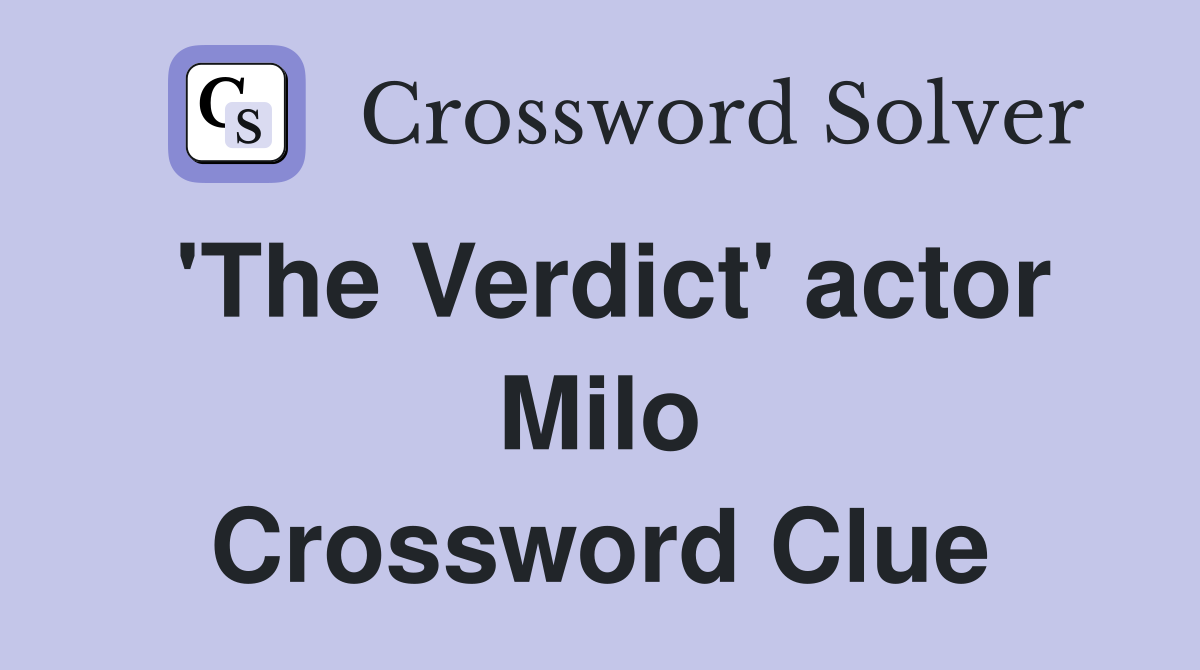 'The Verdict' actor Milo Crossword Clue