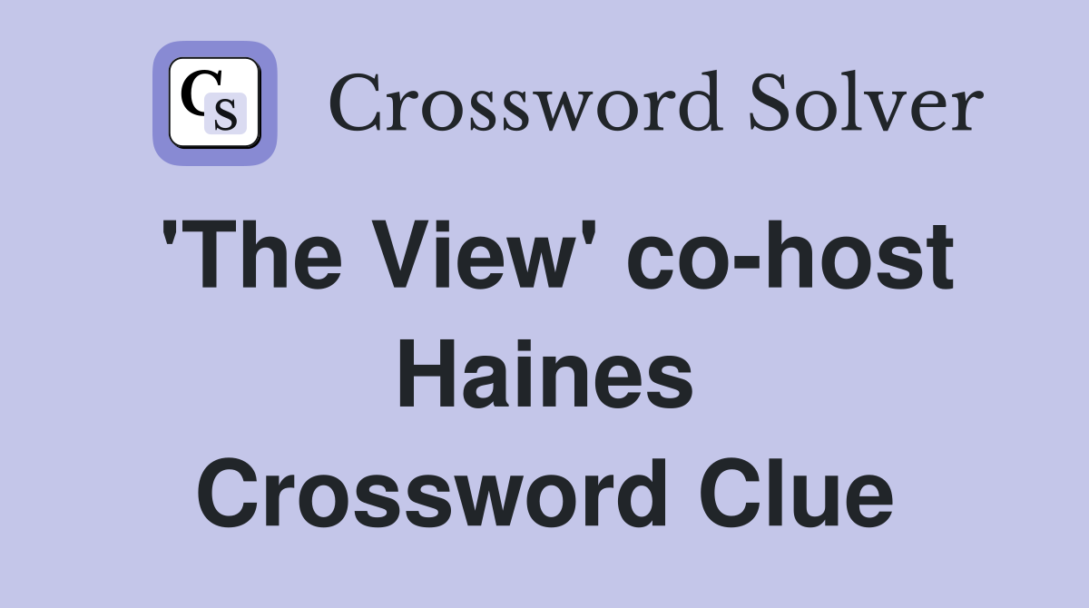 'The View' co-host Haines Crossword Clue