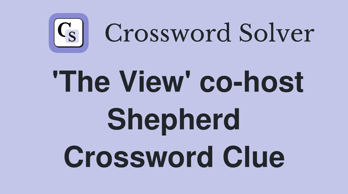 'The View' co-host Shepherd Crossword Clue