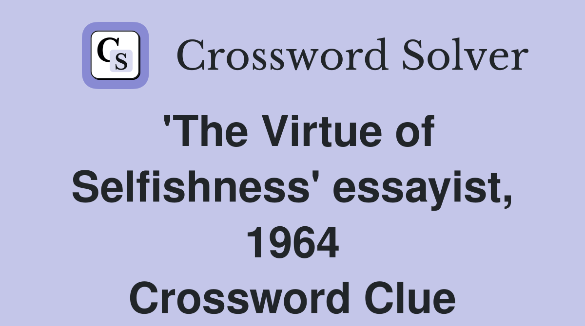 'The Virtue of Selfishness' essayist, 1964 Crossword Clue