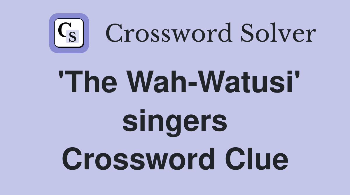 'The Wah-Watusi' singers Crossword Clue