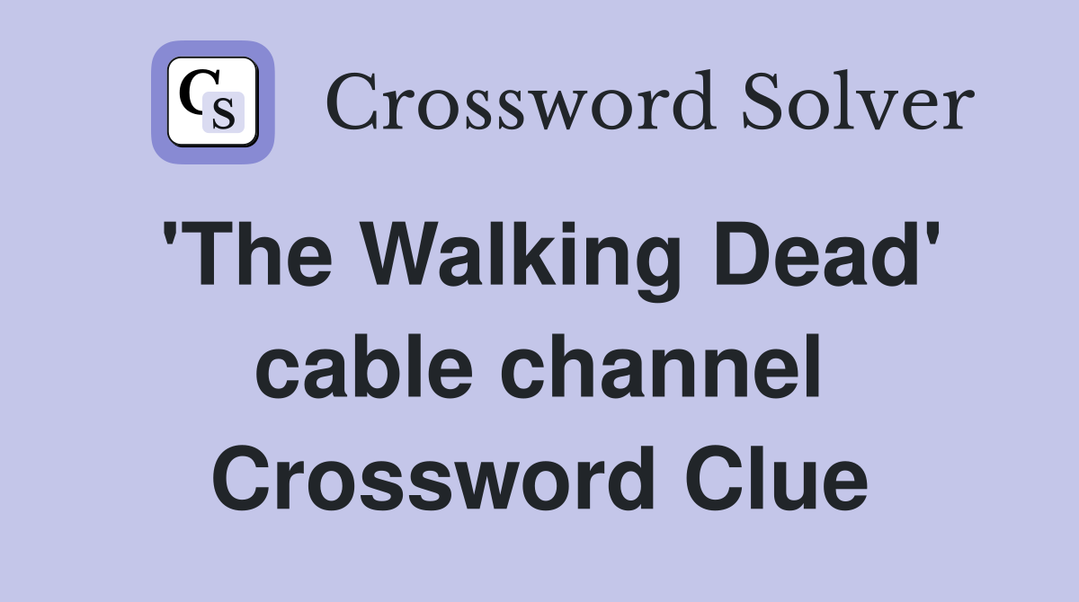 'The Walking Dead' cable channel Crossword Clue