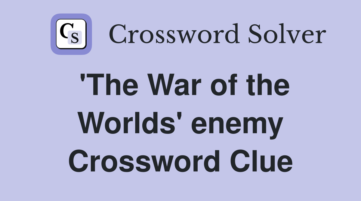 'The War of the Worlds' enemy Crossword Clue