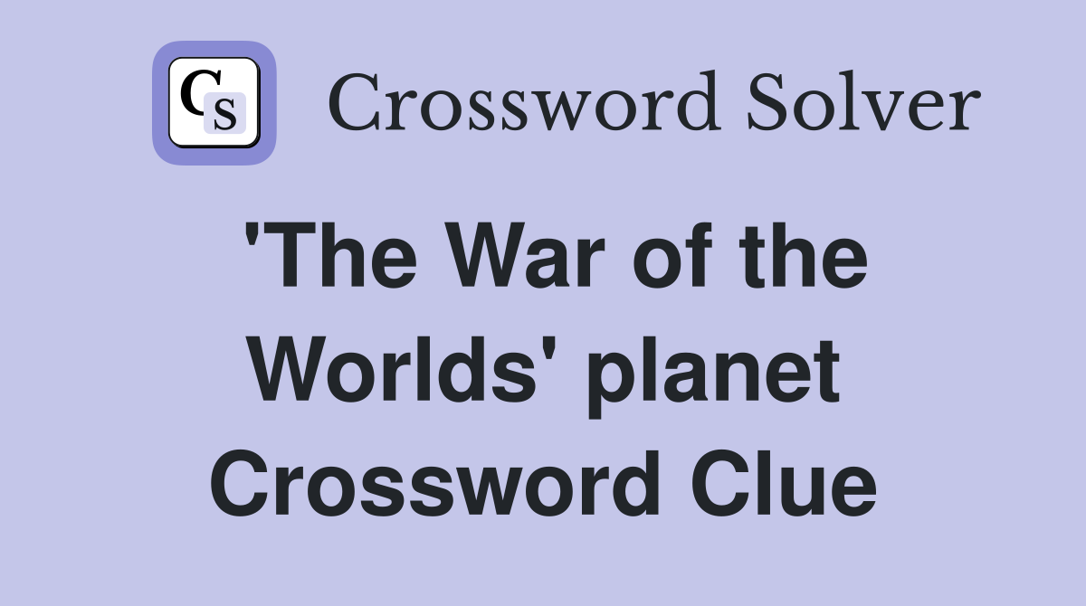 'The War of the Worlds' planet Crossword Clue