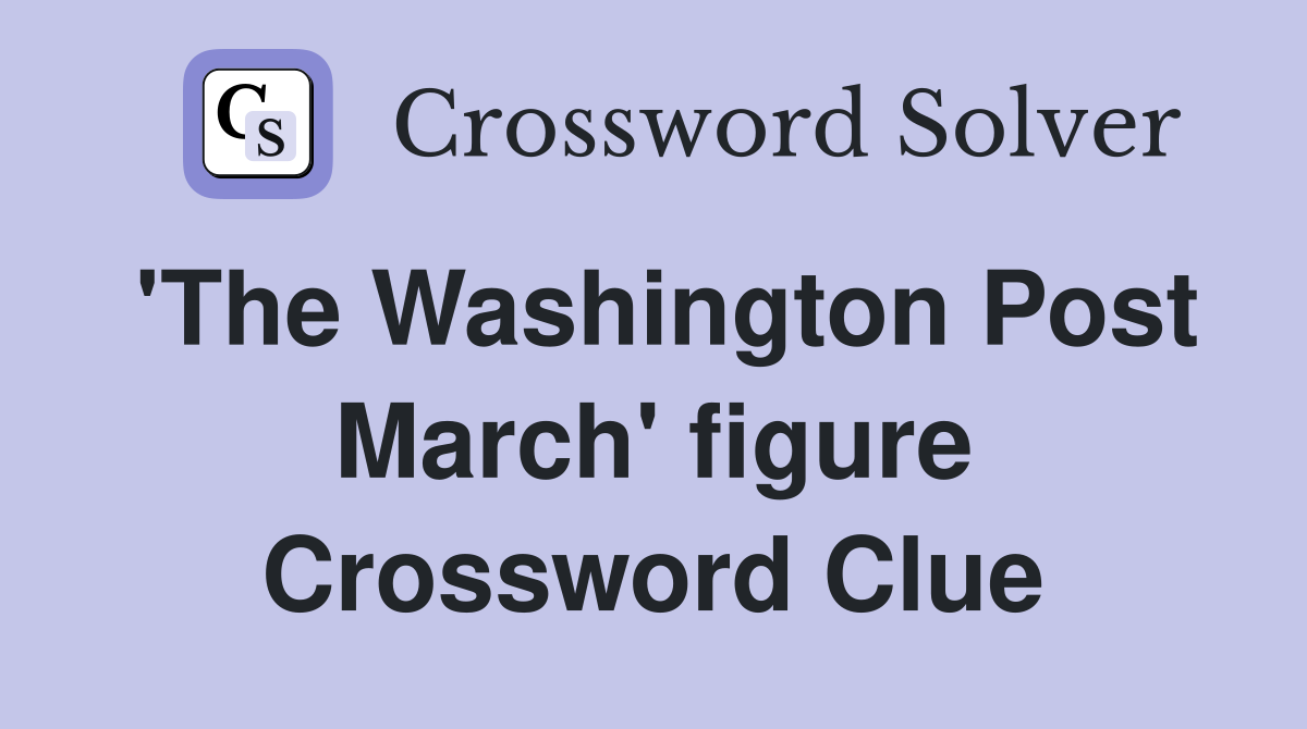 'The Washington Post March' figure Crossword Clue