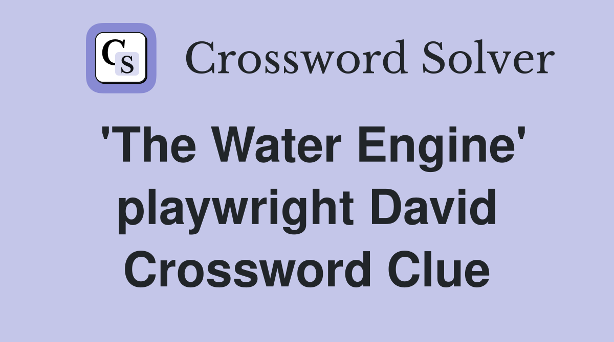 'The Water Engine' playwright David Crossword Clue