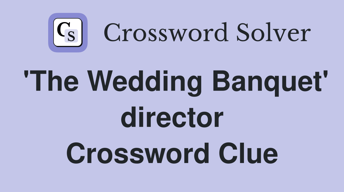 'The Wedding Banquet' director Crossword Clue