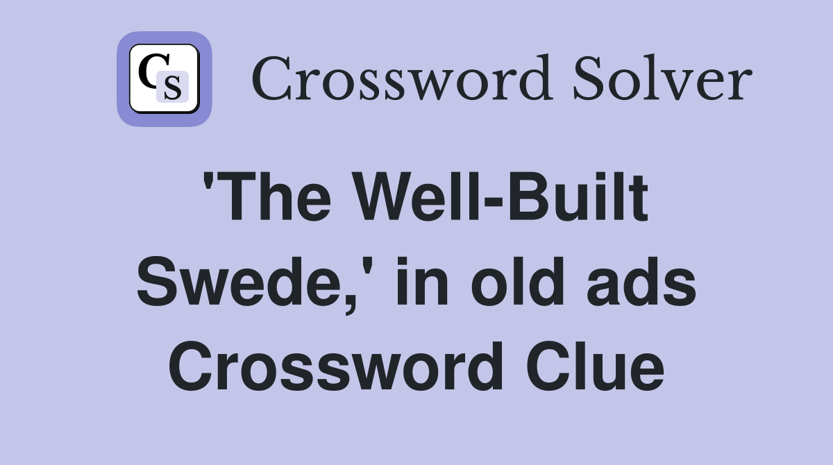 'The Well-Built Swede,' in old ads Crossword Clue
