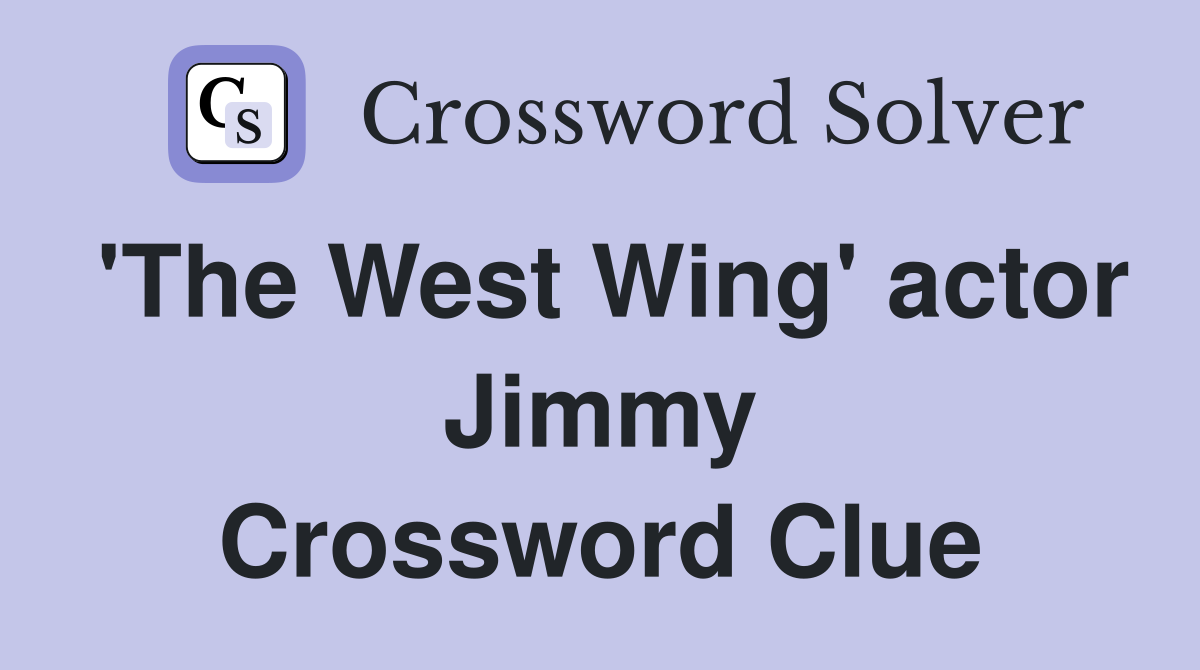 'The West Wing' actor Jimmy Crossword Clue