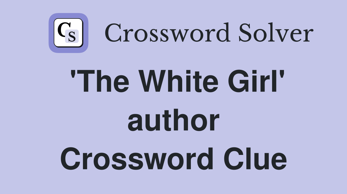 'The White Girl' author Crossword Clue