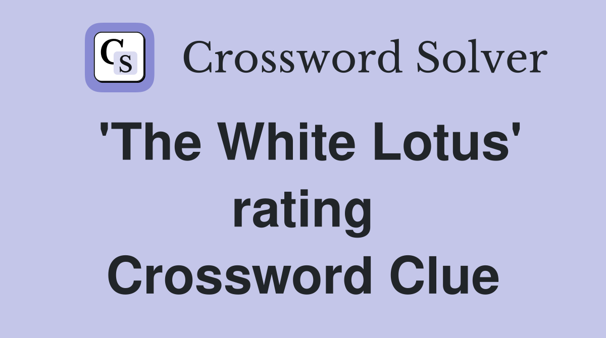 'The White Lotus' rating Crossword Clue