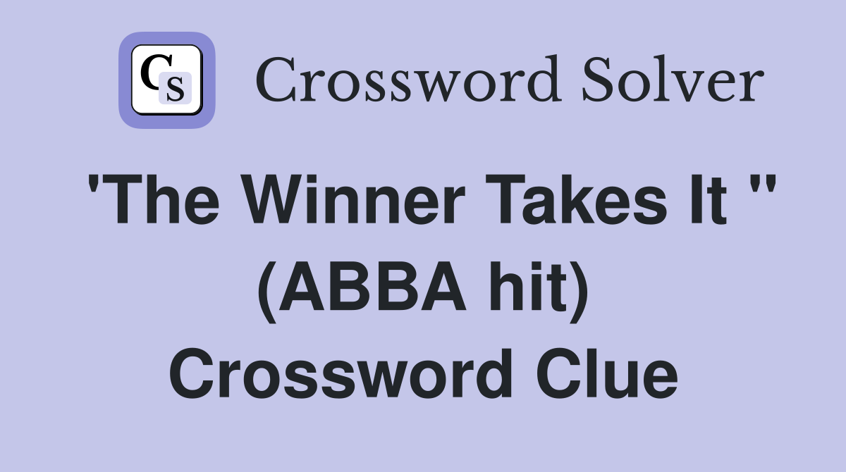 'The Winner Takes It " (ABBA hit) Crossword Clue